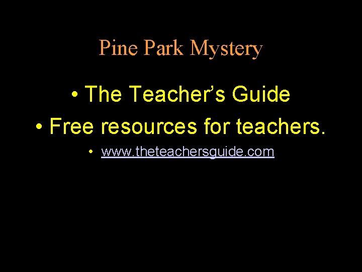 Pine Park Mystery • The Teacher’s Guide • Free resources for teachers. • www.