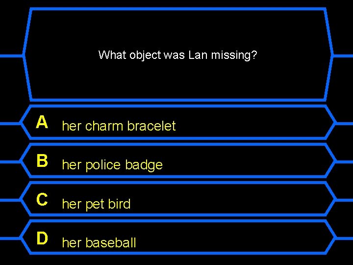 What object was Lan missing? A her charm bracelet B her police badge C