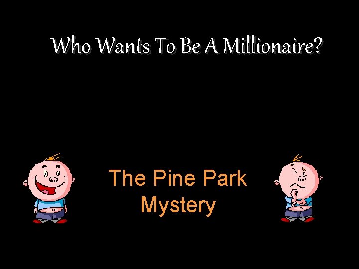 Who Wants To Be A Millionaire? The Pine Park Mystery 