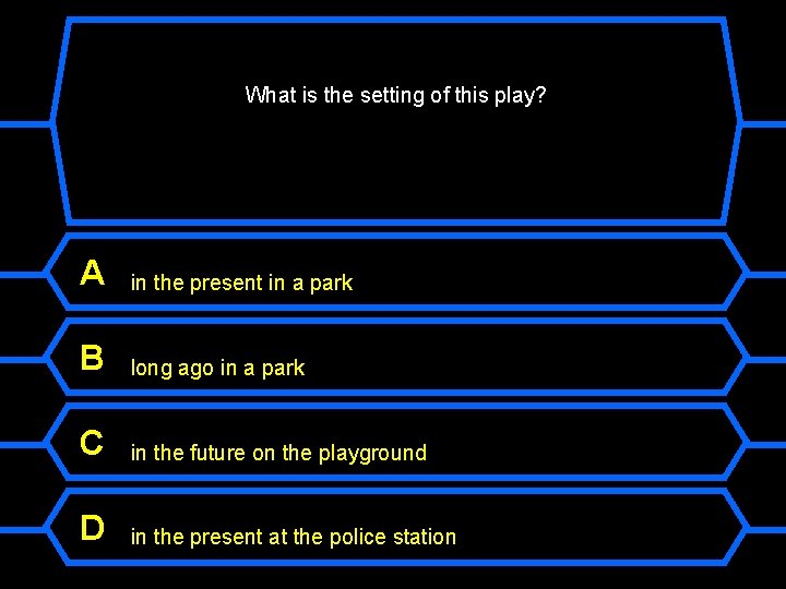 What is the setting of this play? A in the present in a park