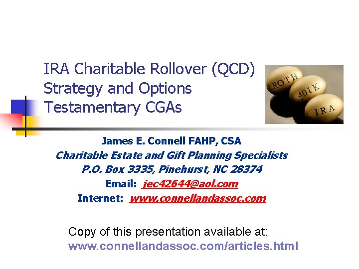 IRA Charitable Rollover (QCD) Strategy and Options Testamentary CGAs James E. Connell FAHP, CSA