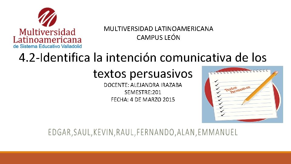 MULTIVERSIDAD LATINOAMERICANA CAMPUS LEÓN 4. 2 -Identifica la intención comunicativa de los textos persuasivos