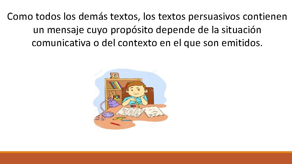 Como todos los demás textos, los textos persuasivos contienen un mensaje cuyo propósito depende