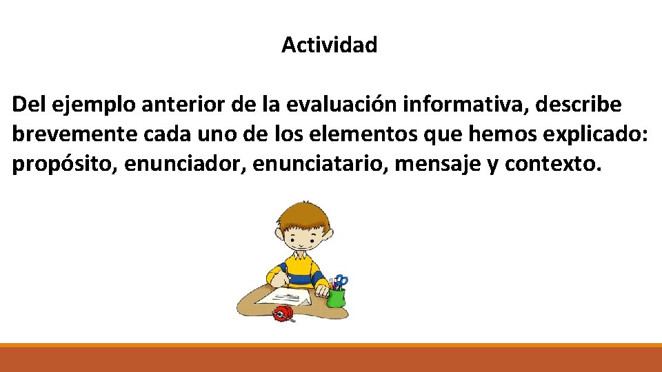 Actividad Del ejemplo anterior de la evaluación informativa, describe brevemente cada uno de los