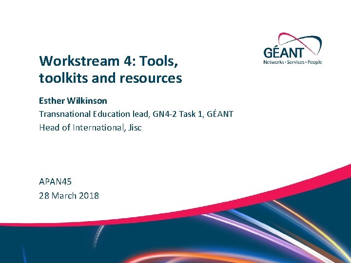 Workstream 4: Tools, toolkits and resources Esther Wilkinson Transnational Education lead, GN 4 -2