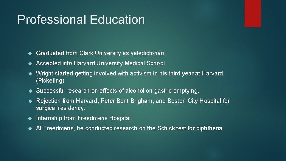 Professional Education Graduated from Clark University as valedictorian. Accepted into Harvard University Medical School Professional Education Graduated from Clark University as valedictorian. Accepted into Harvard University Medical School