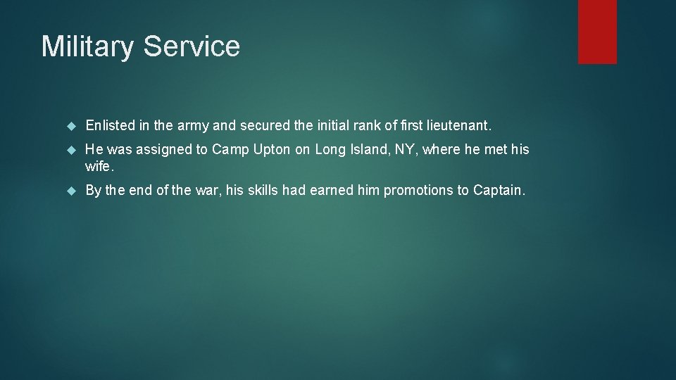Military Service Enlisted in the army and secured the initial rank of first lieutenant. Military Service Enlisted in the army and secured the initial rank of first lieutenant.