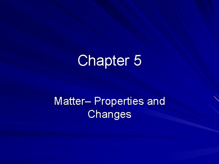 Chapter 5 Matter– Properties and Changes 