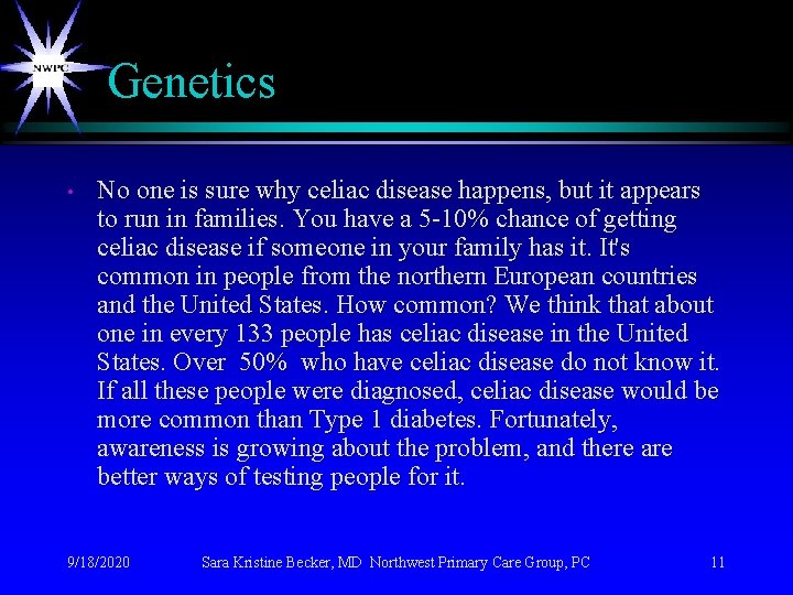 Genetics • No one is sure why celiac disease happens, but it appears to