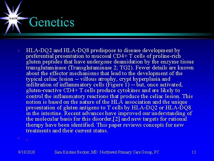 Genetics • • HLA-DQ 2 and HLA-DQ 8 predispose to disease development by preferential