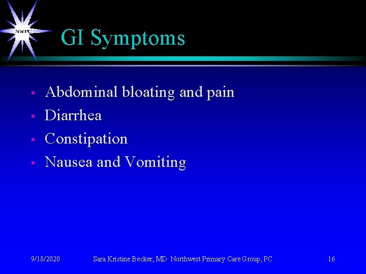  GI Symptoms • • Abdominal bloating and pain Diarrhea Constipation Nausea and Vomiting