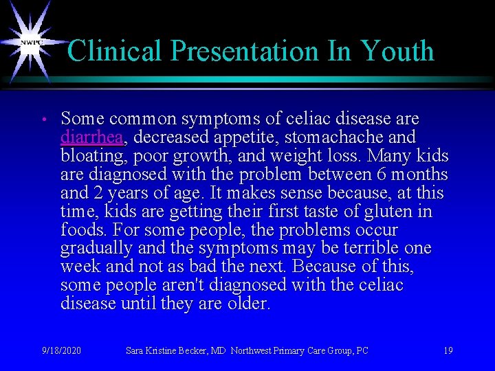 Clinical Presentation In Youth • Some common symptoms of celiac disease are diarrhea, decreased