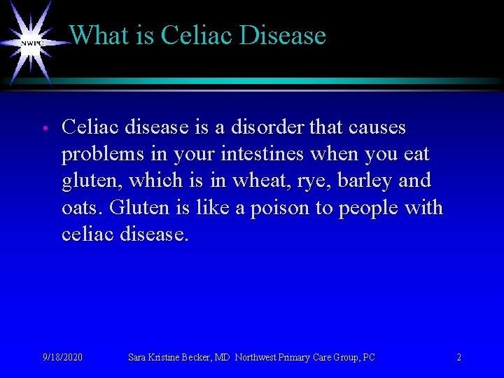 What is Celiac Disease • Celiac disease is a disorder that causes problems in