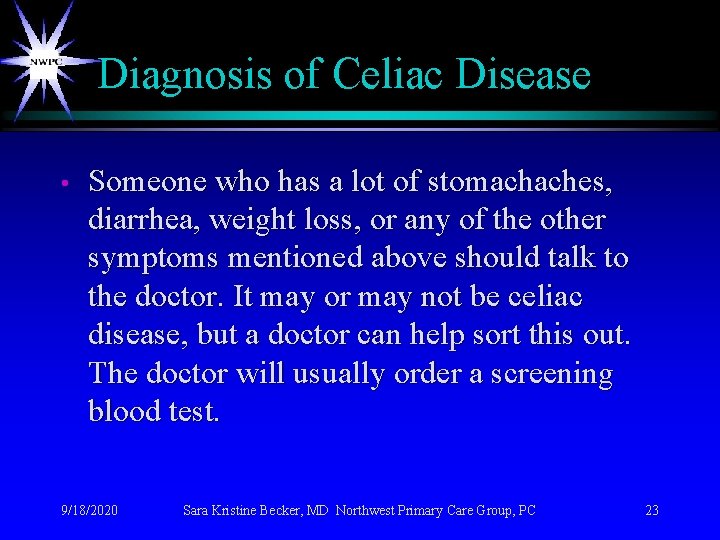 Diagnosis of Celiac Disease • Someone who has a lot of stomachaches, diarrhea, weight