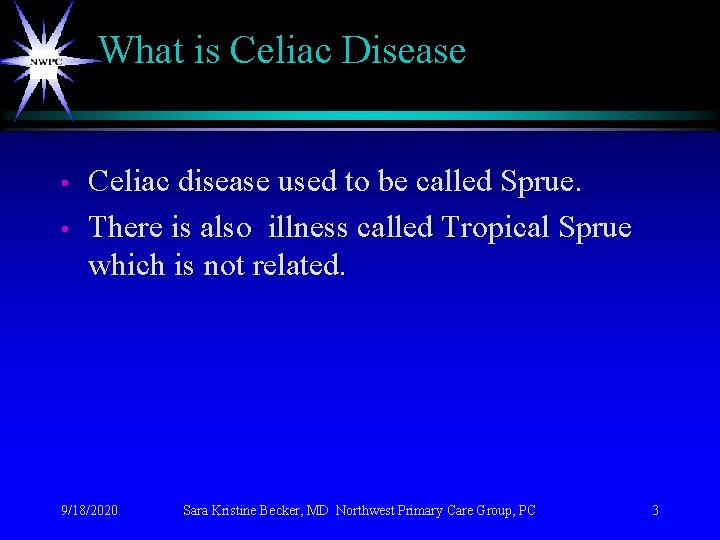 What is Celiac Disease • • Celiac disease used to be called Sprue. There What is Celiac Disease • • Celiac disease used to be called Sprue. There