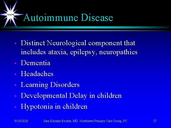 Autoimmune Disease • • • Distinct Neurological component that includes ataxia, epilepsy, neuropathies Dementia
