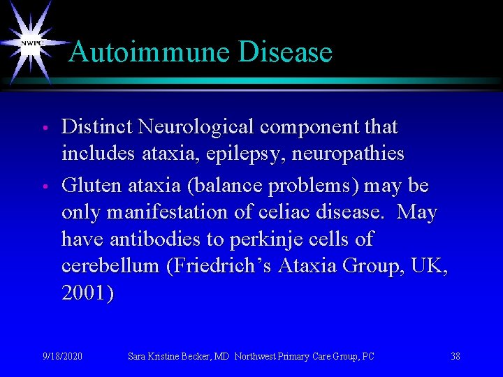 Autoimmune Disease • • Distinct Neurological component that includes ataxia, epilepsy, neuropathies Gluten ataxia