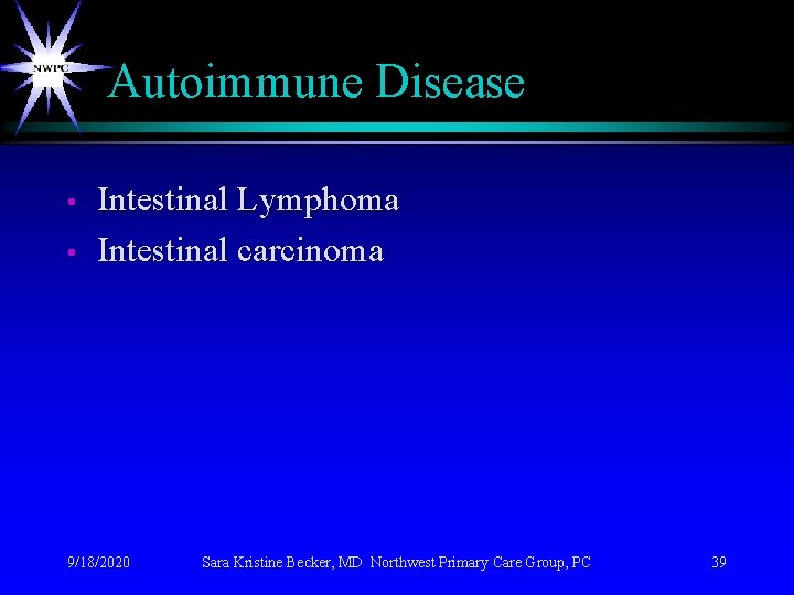 Autoimmune Disease • • Intestinal Lymphoma Intestinal carcinoma 9/18/2020 Sara Kristine Becker, MD Northwest