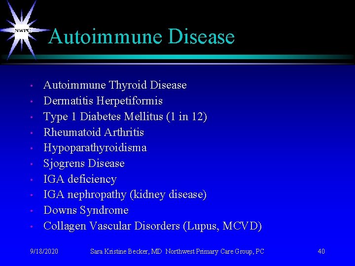 Autoimmune Disease • • • Autoimmune Thyroid Disease Dermatitis Herpetiformis Type 1 Diabetes Mellitus