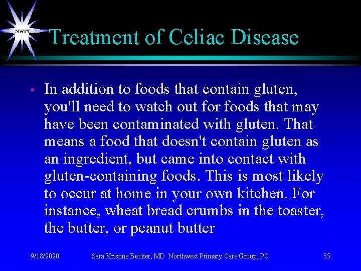 Treatment of Celiac Disease • In addition to foods that contain gluten, you'll need