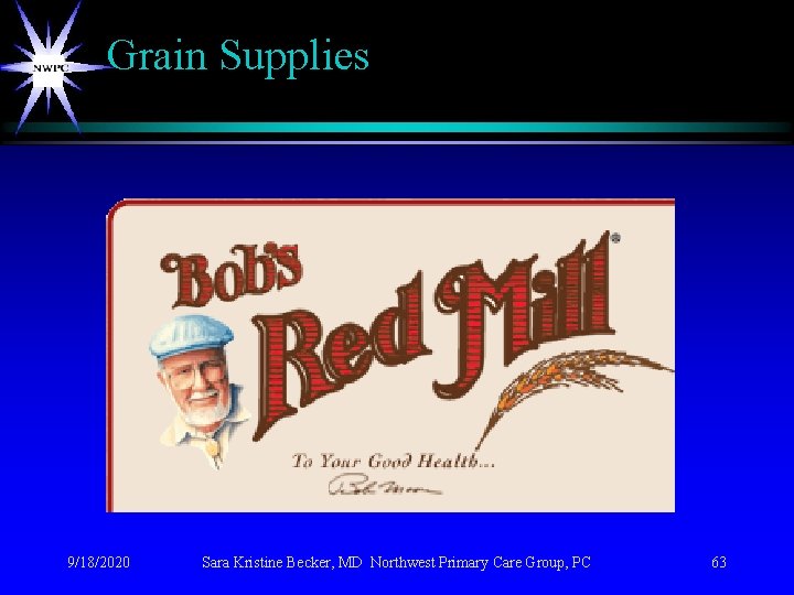 Grain Supplies 9/18/2020 Sara Kristine Becker, MD Northwest Primary Care Group, PC 63 