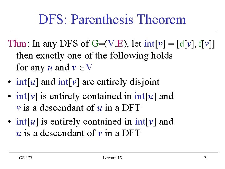 DFS: Parenthesis Theorem Thm: In any DFS of G (V, E), let int[v] [d[v],