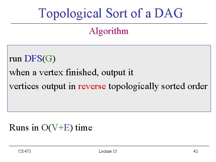 Topological Sort of a DAG Algorithm run DFS(G) when a vertex finished, output it