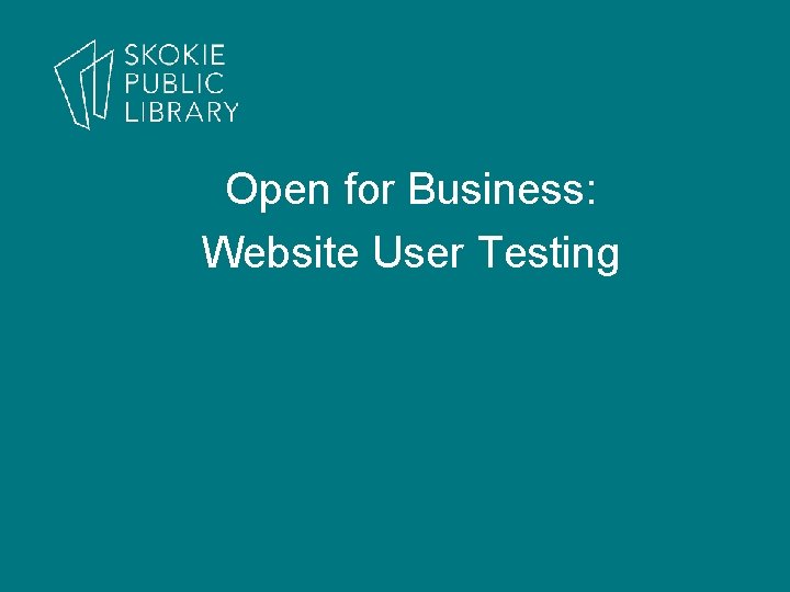 Open for Business: Website User Testing 