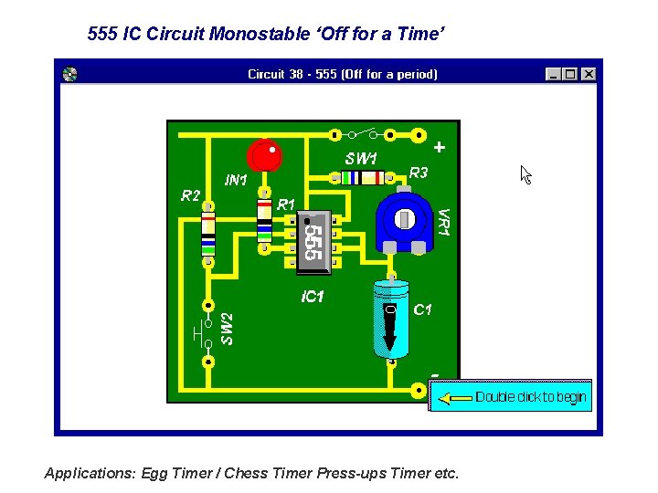 555 IC Circuit Monostable ‘Off for a Time’ Applications: Egg Timer / Chess Timer