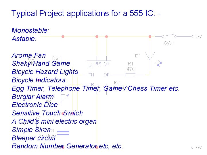 Typical Project applications for a 555 IC: Monostable: Aroma Fan Shaky Hand Game Bicycle