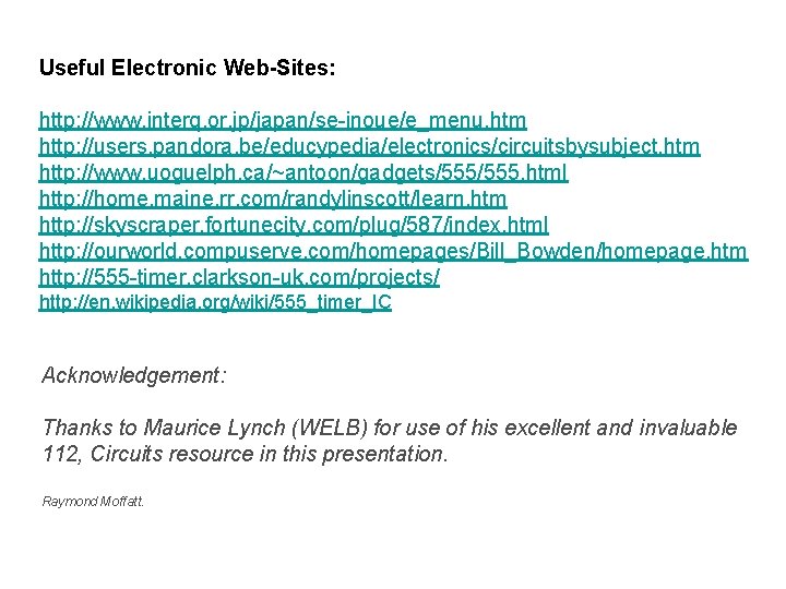 Useful Electronic Web-Sites: http: //www. interq. or. jp/japan/se-inoue/e_menu. htm http: //users. pandora. be/educypedia/electronics/circuitsbysubject. htm