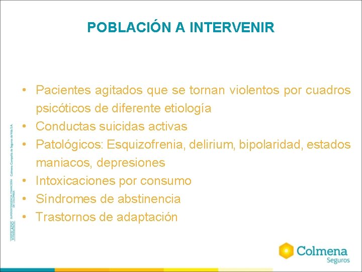 POBLACIÓN A INTERVENIR • Pacientes agitados que se tornan violentos por cuadros psicóticos de