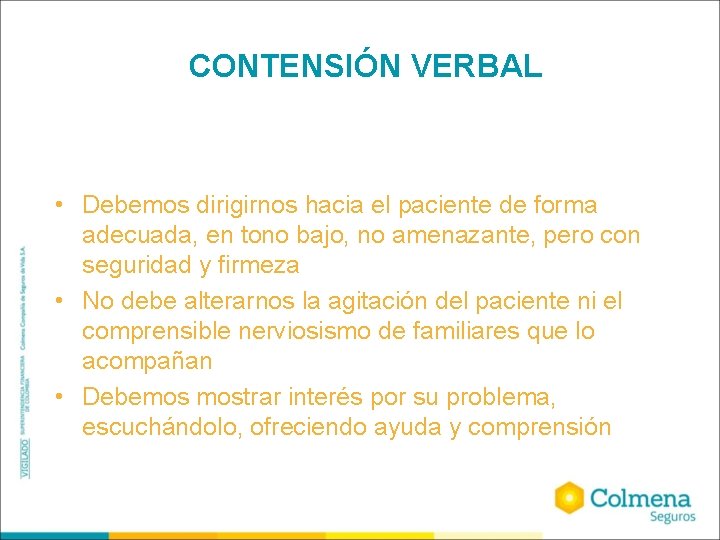 CONTENSIÓN VERBAL • Debemos dirigirnos hacia el paciente de forma adecuada, en tono bajo,