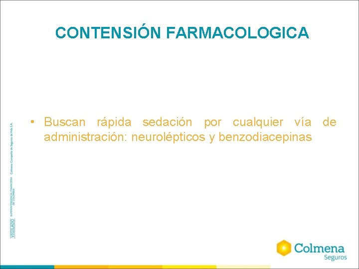 CONTENSIÓN FARMACOLOGICA • Buscan rápida sedación por cualquier vía de administración: neurolépticos y benzodiacepinas