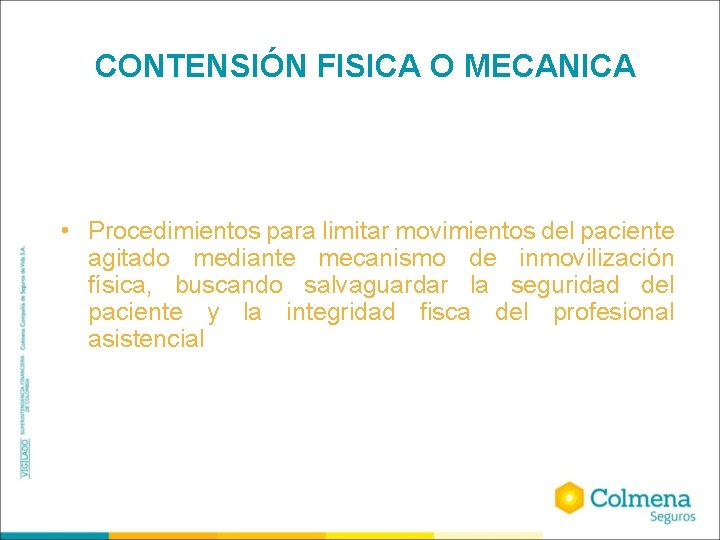 CONTENSIÓN FISICA O MECANICA • Procedimientos para limitar movimientos del paciente agitado mediante mecanismo