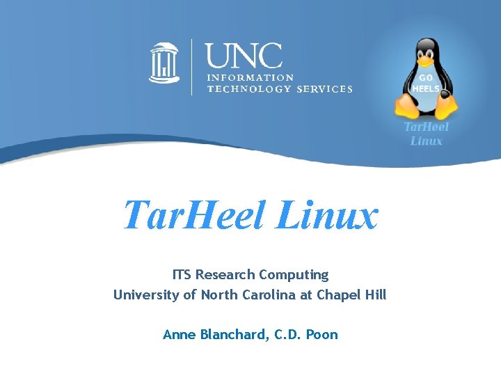 Tar. Heel Linux ITS Research Computing University of North Carolina at Chapel Hill Anne