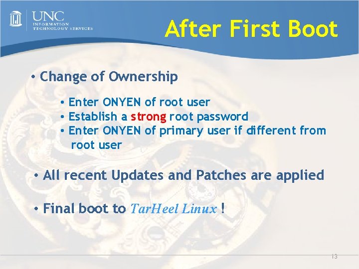 After First Boot • Change of Ownership • Enter ONYEN of root user •