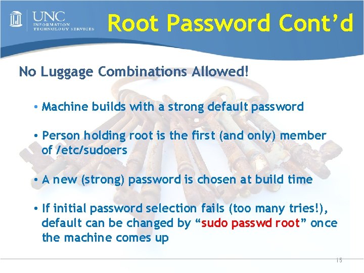 Root Password Cont’d No Luggage Combinations Allowed! • Machine builds with a strong default
