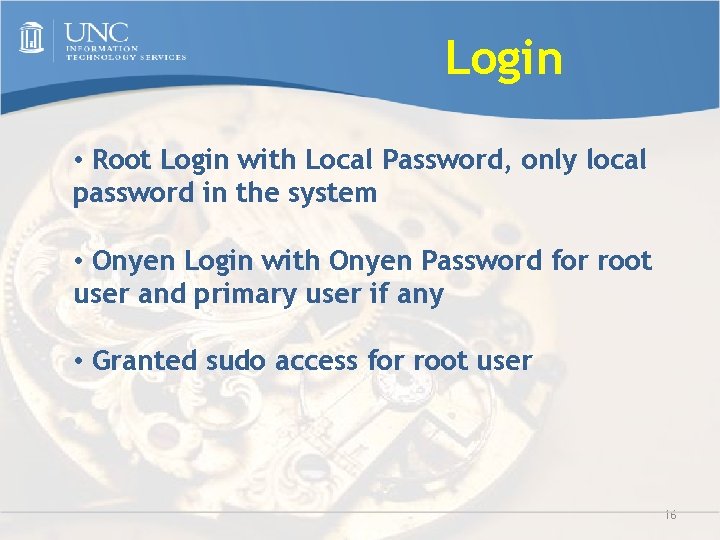 Login • Root Login with Local Password, only local password in the system •