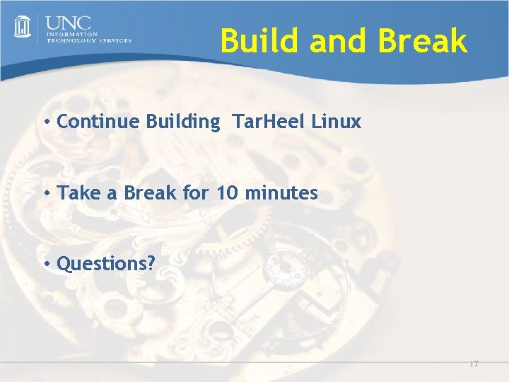 Build and Break • Continue Building Tar. Heel Linux • Take a Break for