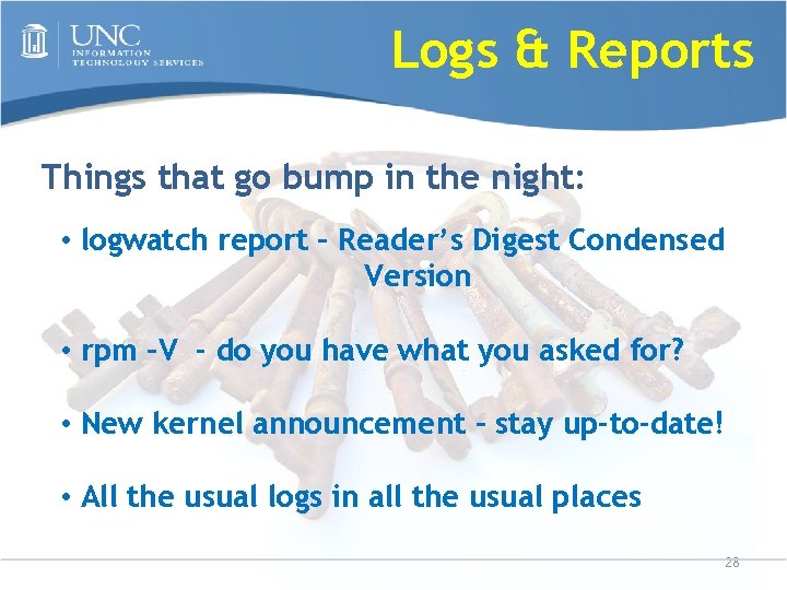 Logs & Reports Things that go bump in the night: • logwatch report –