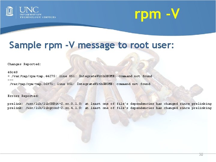 rpm -V Sample rpm -V message to root user: Changes Reported: 48 c 48