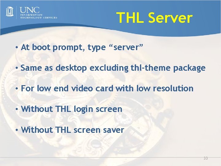 THL Server • At boot prompt, type “server” • Same as desktop excluding thl-theme