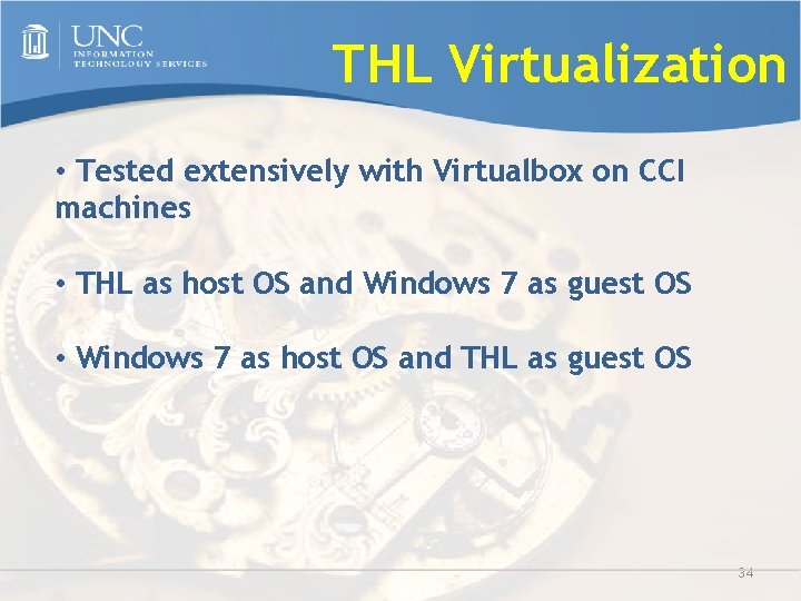 THL Virtualization • Tested extensively with Virtualbox on CCI machines • THL as host
