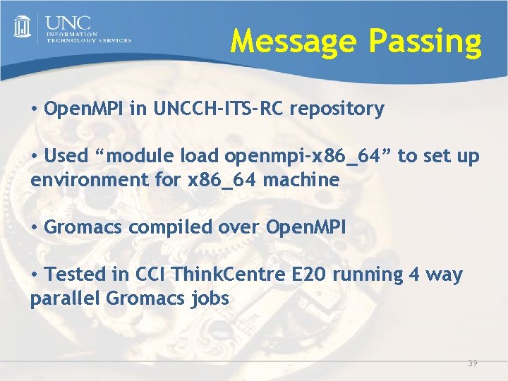 Message Passing • Open. MPI in UNCCH-ITS-RC repository • Used “module load openmpi-x 86_64”
