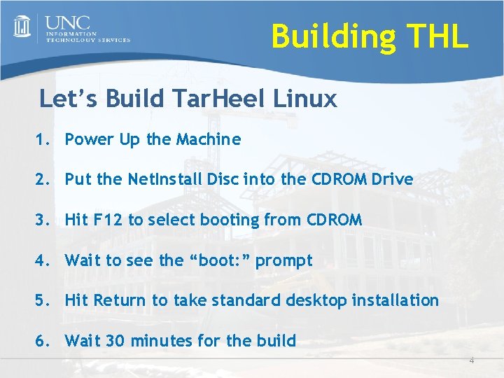 Building THL Let’s Build Tar. Heel Linux 1. Power Up the Machine 2. Put