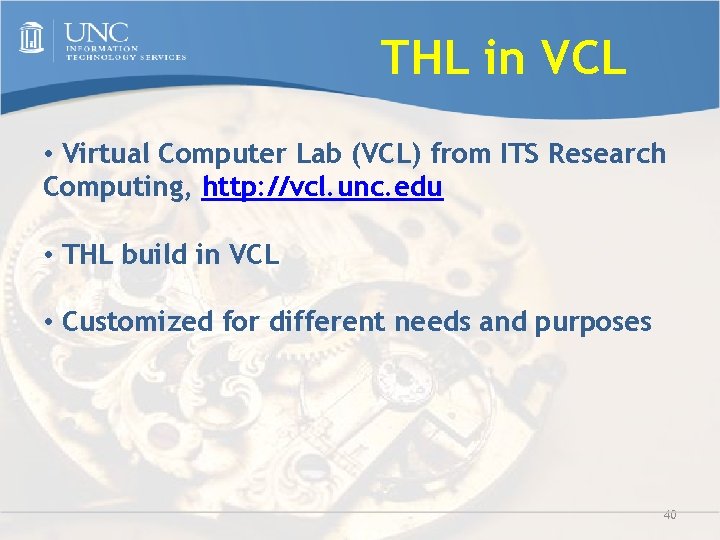 THL in VCL • Virtual Computer Lab (VCL) from ITS Research Computing, http: //vcl.