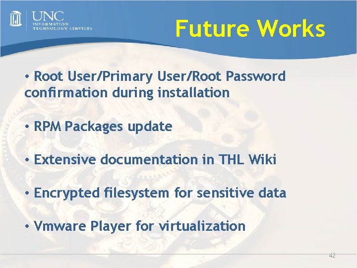 Future Works • Root User/Primary User/Root Password confirmation during installation • RPM Packages update