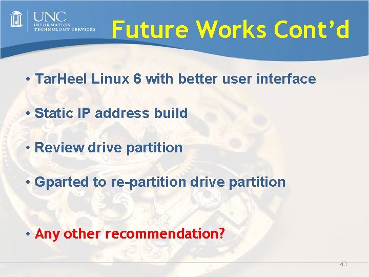 Future Works Cont’d • Tar. Heel Linux 6 with better user interface • Static