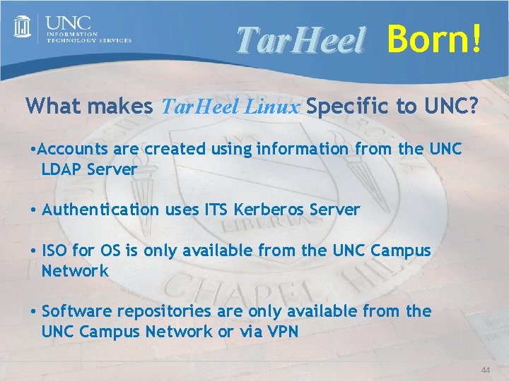 Tar. Heel Born! What makes Tar. Heel Linux Specific to UNC? • Accounts are
